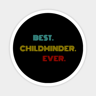 Best Childminder Ever - Nice Birthday Gift Idea Magnet